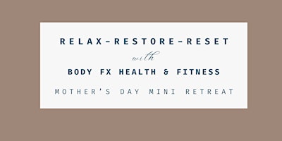 Immagine principale di Relax-Restore-Reset with Body FX Health & Fitness Mother's Day Event 