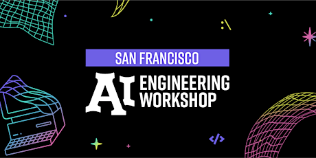 AI Engineering Workshop Series - San Francisco Edition