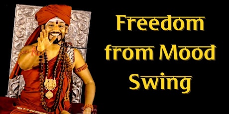 Freedom from Mood Swing through ParamaShivoham - Online / San Diego