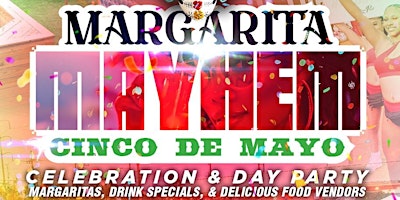 The 10th Annual MARGARITA MAYHEM Cinco de Mayo Celebration & Day Party primary image