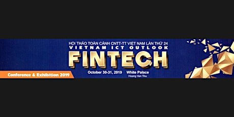 Vietnam ICT Outlook - FinTech Conference & Exhibition 2019 primary image