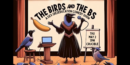 Primaire afbeelding van The Birds & the BS: A Sex (Re)Education Comedy Show