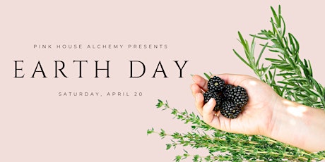 Earth Day at Pink House Alchemy