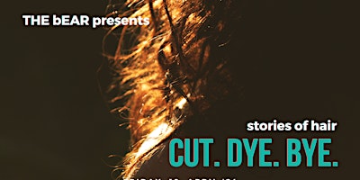 Primaire afbeelding van THE bEAR presents CUT.DYE.BYE. - stories of hair