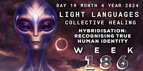 WEEK 186: LIGHT LANGUAGES & COLLECTIVE HEALING - HYBRIDISATION