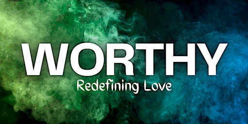 Imagem principal do evento Worthy - Redefining Love