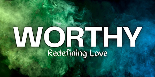 Worthy - Redefining Love