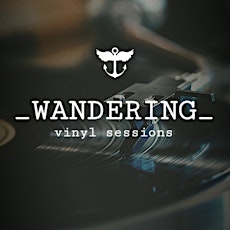 _WANDERING_ vinyl sessions