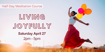 Imagen principal de Living Joyfully: Half-Day Meditation Course[Paid Event]