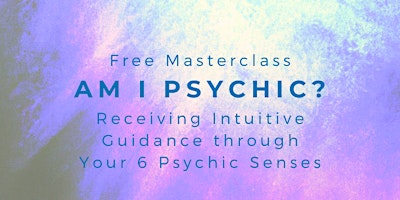 Am I Psychic? Receiving Intuitive Guidance through Your 6 Psychic Senses primary image