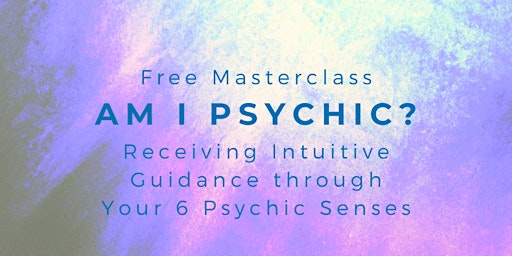 Primaire afbeelding van Am I Psychic? Receiving Intuitive Guidance through Your 6 Psychic Senses