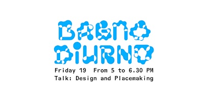 Image principale de Bagno Diurno - TALK: Design and Placemaking