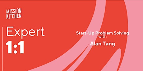 Expert 1:1 - Start-up Problem Solving with Alan Tang