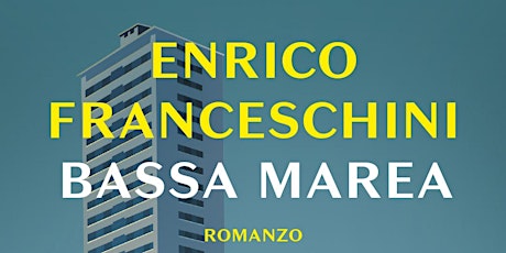 Enrico Franceschini presents "Bassa marea". Introduced by Stefano Tura and Annalisa Piras primary image