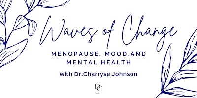 Waves of Change: (Peri)Menopause , Mood,  and  Mental Health primary image