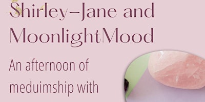 Imagem principal do evento Shirley- Jane and Moonlight Mood Afternoon Meduimship with a twist