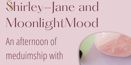 Shirley- Jane and Moonlight Mood Afternoon Meduimship with a twist