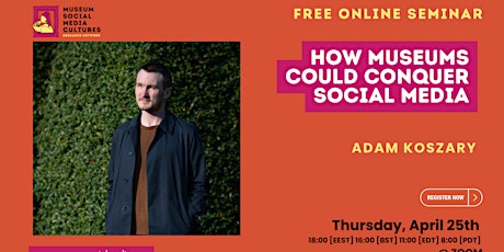 Adam Koszary - Guest Speaker in Museum Social Media Seminars Series