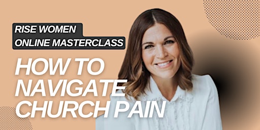 Rise Women Masterclass -  Navigating Church Pain primary image