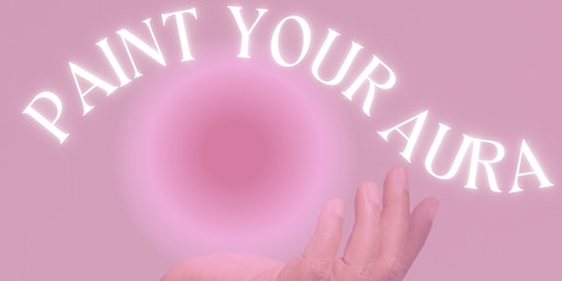 Hauptbild für Paint Your Aura:  Explore your canvas withIN