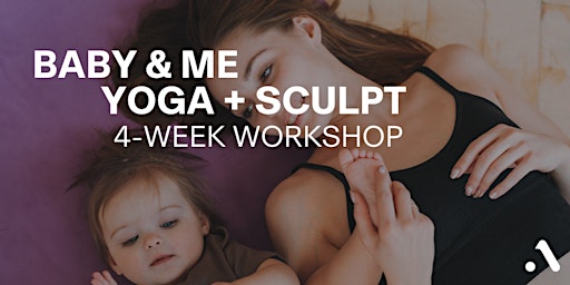 Immagine principale di Baby & Me Yoga + Sculpt  - 4 Week Workshop 