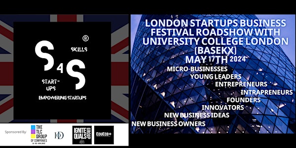 S4S London Startups Business Festival Roadshow Hosted by UCL (BaseKX)