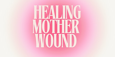 Healing The Mother Wound Ceremony