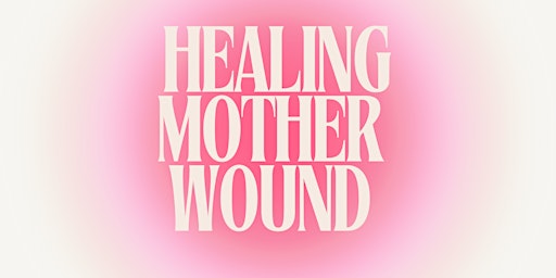 Healing The Mother Wound Ceremony primary image