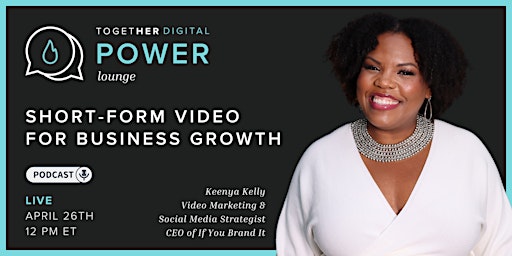 Immagine principale di Together Digital | Power Lounge: Short-Form Video for Business Growth 