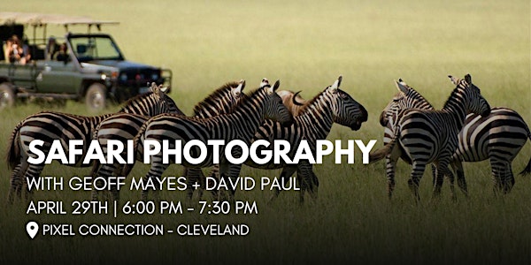 Safari Photography with Geoff Mayes + David Paul at Pixel Connection - CLE