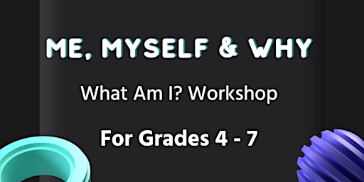 Imagem principal do evento ME, MYSELF & WHY : WHAT AM I?