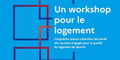 5e Workshop Engagés pour la qualité du logement de demain primary image