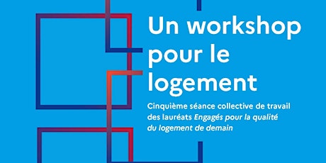 5e Workshop Engagés pour la qualité du logement de demain