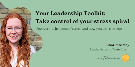 Primaire afbeelding van Your Leadership Toolkit: Take Control of Your Stress Spiral