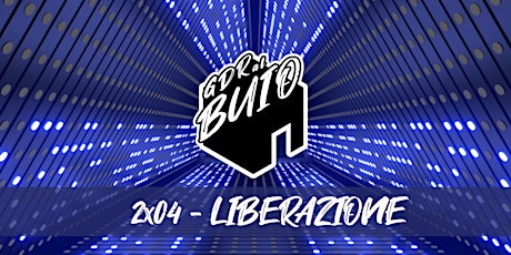 GDR AL BUIO ONLINE - 2x04 - Liberazione