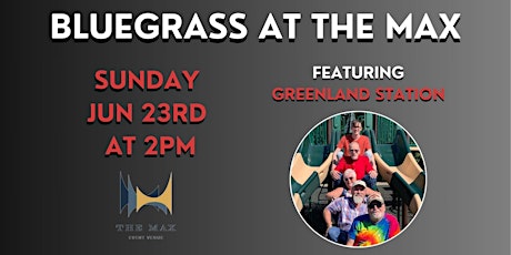 Bluegrass at The Max: Greenland Station