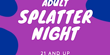 Adult Splatter 21 and up
