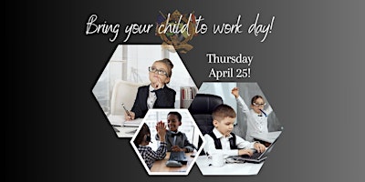 Primaire afbeelding van Bring Your Child to Work Day!