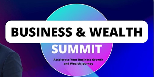 Business and Wealth Summit 2024 primary image