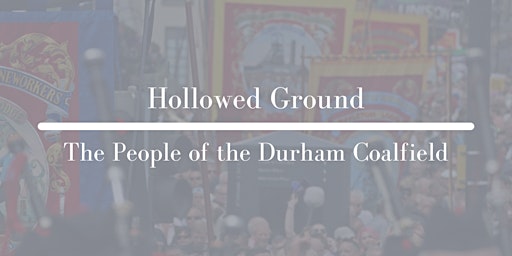 Hollowed Ground - The People of the Durham Coalfied primary image