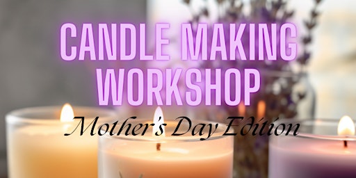 Imagen principal de Mother's Day Candle Making Workshop