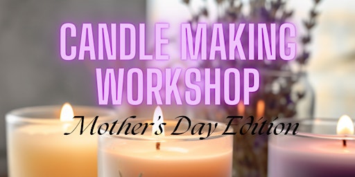 Immagine principale di Mother's Day Candle Making Workshop 