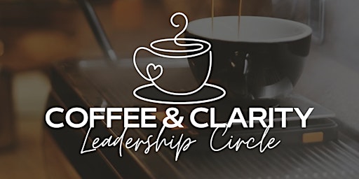 Imagen principal de Coffee & Clarity - Leadership Circle
