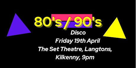 80s 90s disco The Set Theatre, Langtons Kilkenny 19thApril 9pm