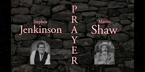 Prayer: An Evening Conversation with Stephen Jenkinson and Dr. Martin Shaw