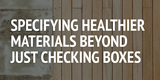 Imagem principal de Specifying Healthier Materials Beyond Just Checking Boxes