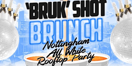 Immagine principale di Bruk Shot Brunch - Nottingham  All White Rooftop Party 