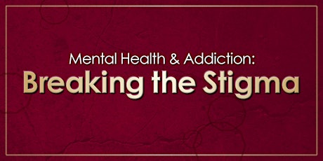 Mental Health & Addiction: Breaking the Stigma 2019