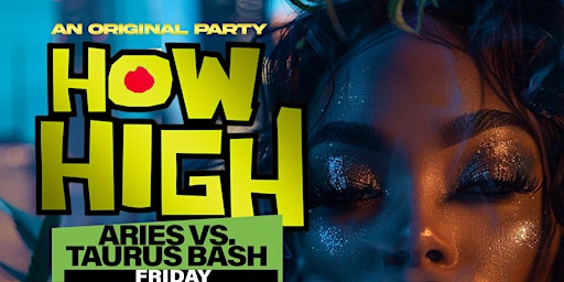 Hauptbild für How High Aries Vs Taurus Bash