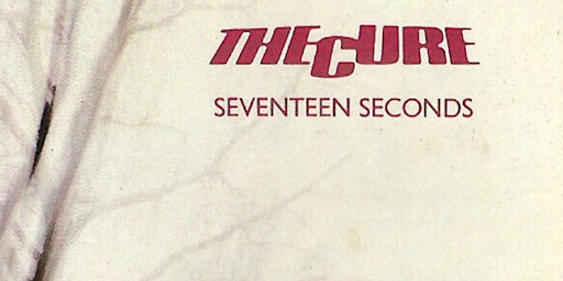 Imagem principal do evento A Strange Day: Seventeen Seconds plus Cure Hits & B-Sides